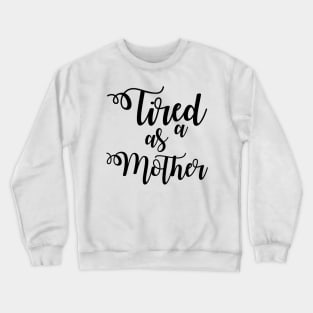 Tired as a Mother Crewneck Sweatshirt